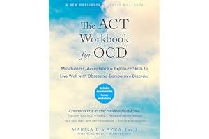 The ACT Workbook for OCD: Mindfulness, Acceptance, and Exposure Skills to Live Well with Obsessive-Compulsive Disorder