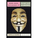 Hacker, Hoaxer, Whistleblower, Spy: The Many Faces of Anonymous