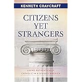 Citizens Yet Strangers: Living Authentically Catholic in a Divided America