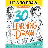 30 Days Learning to Draw: 30-Day Drawing Checklist with Step By Step Instructions on How to Draw Different Subjects Such as A