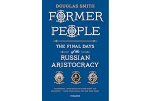 Former People: The Final Days of the Russian Aristocracy