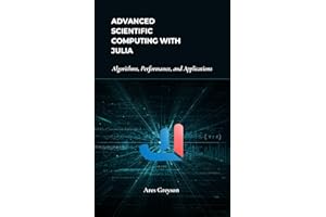 Advanced Scientific Computing with Julia: Algorithms, Performance, and Applications
