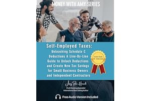 Self-Employed Taxes, Unleashing Schedule C Deductions: A Line-By-Line Guide to Unlock Deductions and Create New Tax Savings for Small Business Owners and Independent Contractors
