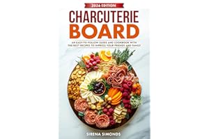 Charcuterie Board: An Easy-to-Follow Guide and Cookbook with the Best Recipes to Impress Your Friends and Family
