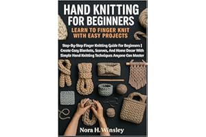 Hand Knitting For Beginners: Learn To Finger Knit With Easy Projects: Step-By-Step Finger Knitting Guide For Beginners | Crea