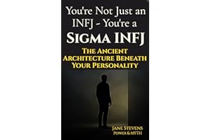 You’re Not Just an INFJ: You’re a Sigma INFJ: The Ancient Architecture Beneath Your Personality (Sigma INFJ Series)