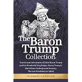 The Baron Trump Collection: Complete 3-Book Collection - Ingersoll Lockwood's Time Travel Novels: Travels and Adventures of Little Baron Trump with ... Journey | The Last President (1896)