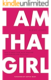 I Am That Girl: How to Speak Your Truth, Discover Your Purpose, and #bethatgirl