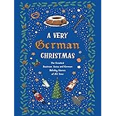 A Very German Christmas: The Greatest Austrian, Swiss and German Holiday Stories of All Time (Very Christmas, 5)