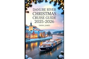 DANUBE RIVER CHRISTMAS CRUISE GUIDE 2025-2026: Unwrapping the Spirit of Christmas: Festive Journeys Through Lights, Markets, and Tradition