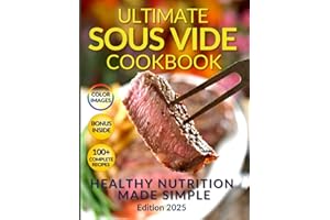 Healthy Nutrition Made Simple: The Ultimate Sous Vide Cookbook: Discover the Secret to Juicy, Flavorful Dishes While Preserving Natural Nutrients