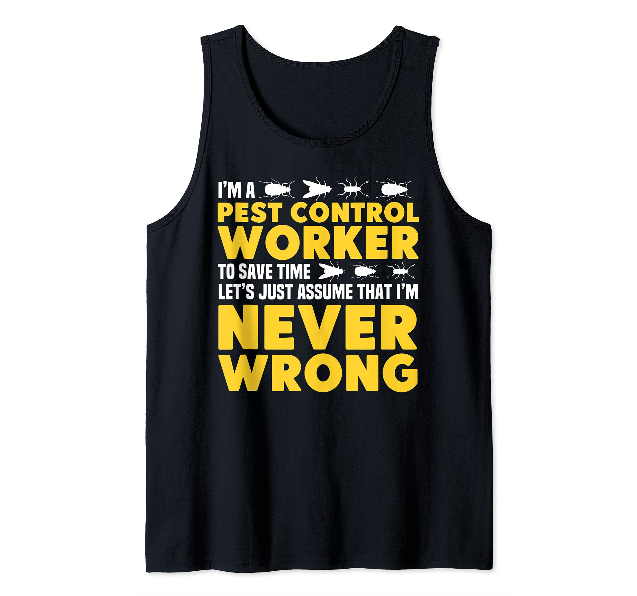 Funny Pest Control Worker Lets Assume Im Never Wrong Tank Top
