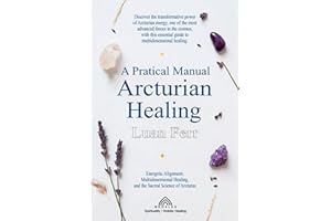 A Practical Manual Of Arcturian Healing