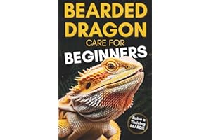 Bearded Dragon Care For Beginners: Complete Step-by-Step Guide to Habitat Setup, Feeding, Bonding and Handling to Raise a Happy, Healthy Dragon Without Stress or Confusion