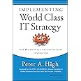 Implementing World Class IT Strategy: How IT Can Drive Organizational Innovation