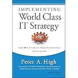 Implementing World Class IT Strategy: How IT Can Drive Organizational Innovation