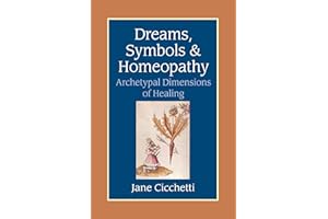 Dreams, Symbols, and Homeopathy: Archetypal Dimensions of Healing