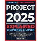 Project 2025 Explained Chapter by Chapter: Understanding the Conservative Promise. A Comprehensive Fully-Vetted Analysis of T