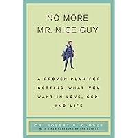 No More Mr Nice Guy: A Proven Plan for Getting What You Want in Love, Sex, and Life