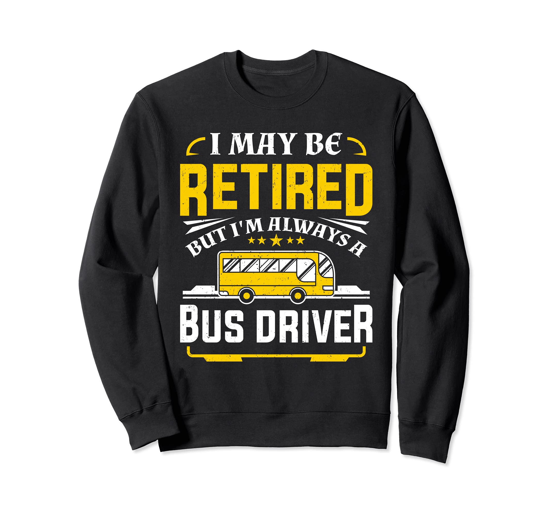 I Maybe Retired Bus Driver Yellow School Bus Drivers Sweatshirt