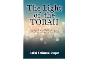 The Light of the Torah: Unveil the Depth of Spirituality in the Torah and Its Impact on Your Life