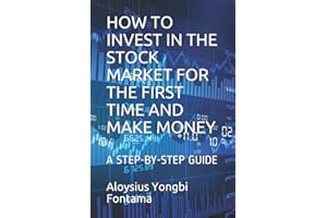 HOW TO INVEST IN THE STOCK MARKET FOR THE FIRST TIME AND MAKE MONEY: A STEP-BY-STEP GUIDE