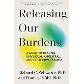 Releasing Our Burdens: A Guide to Healing Individual, Ancestral, and Collective Trauma