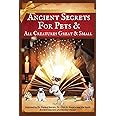 Ancient Secrets for Pets: and All Creatures Great & Small