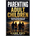 Parenting Adult Children: Building Strong Parent and Adult Children Relationships