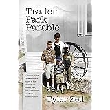 Trailer Park Parable: A Memoir of How Three Brothers Strove to Rise Above Their Broken Past, Find Forgiveness, and Forge a Ho