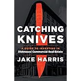 Catching Knives: A Guide to Investing in Distressed Commercial Real Estate