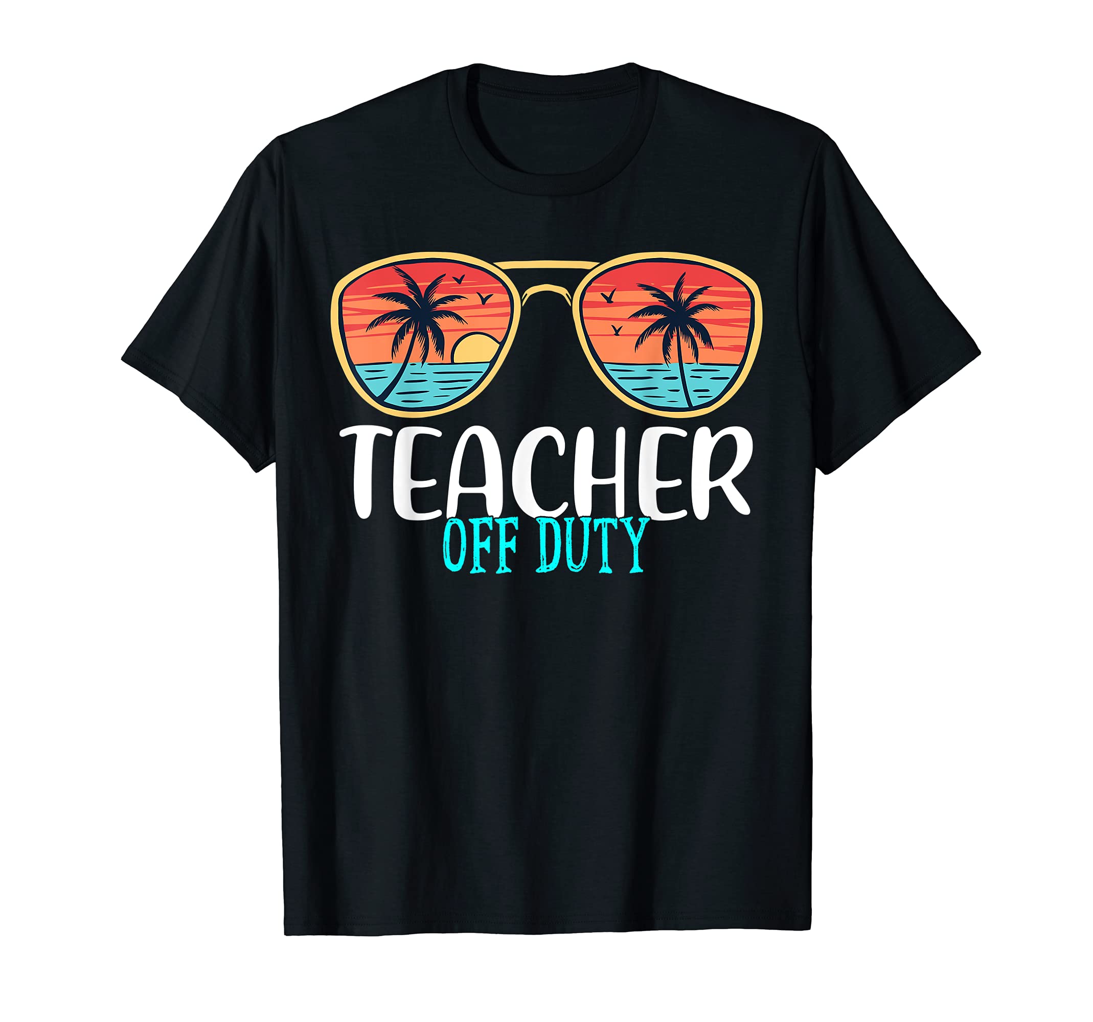 Teacher Off Duty Happy Last Day Of School Summer 2021 T-Shirt
