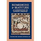 Biomedicine and Beatitude: An Introduction to Catholic Bioethics (Catholic Moral Thought)