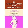 Do Chocolate Lovers Have Sweeter Babies?: The Surprising Science of Pregnancy