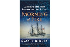 Morning of Fire: America's Epic First Journey into the Pacific – The Riveting History of Naval Exploration and Danger