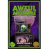 Awful Awesome: Horror Volume 1: A journey Through So-Bad-It's-Good Horror Films