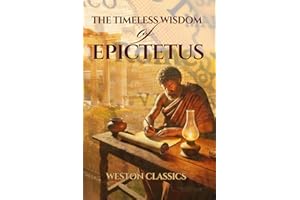 The Timeless Wisdom of Epictetus: Philosophy for Modern Life [Illustrated & Annotated]