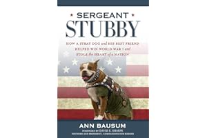 Sergeant Stubby: How a Stray Dog and His Best Friend Helped Win World War I and Stole the Heart of a Nation