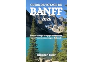 GUIDE DE VOYAGE DE BANFF 2026: Sentiers sauvages et voyages inoubliables à travers le cœur des montagnes du Canada