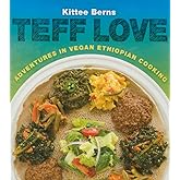 Teff Love: Adventures in Vegan Ethiopian Cooking