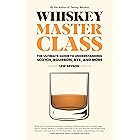 Whiskey Master Class: The Ultimate Guide to Understanding Scotch, Bourbon, Rye, and More