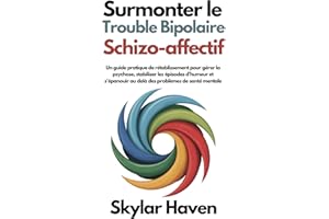Surmonter le trouble bipolaire schizo-affectif: Un guide pratique de rétablissement pour gérer la psychose, stabiliser les ép