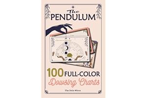 The Pendulum: 100 Full-Color Dowsing Charts: Divination boards, pendulum dowsing, crystals & energy healing charts — a perfect intuitive guide for beginners & advanced spiritual seekers