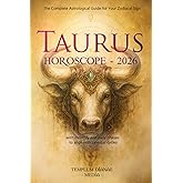 Taurus Horoscope - 2026: The Complete Astrological Guide for Your Zodiacal Sign with monthly and daily phases to align with celestial cycles