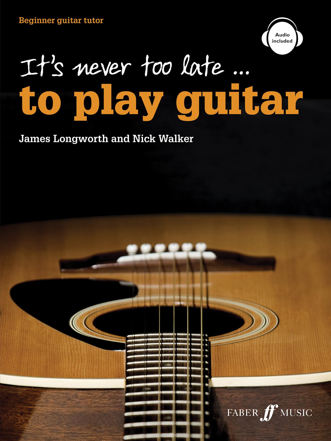 It's Never Too Late to Play Guitar: For beginner adult learners: Beginner Guitar Tutor