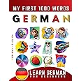 Learn German for Beginners, My First 1000 Words: Bilingual German - English Language Learning Book for Kids & Adults