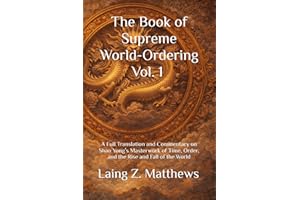The Book of Supreme World-Ordering Vol. 1 ��Ӻ���ʘO��������: A Full Translation and Commentary on Shao Yong��s Masterwork of Time, Ord