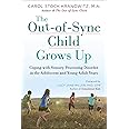 The Out-of-Sync Child Grows Up: Coping with Sensory Processing Disorder in the Adolescent and Young Adult Years (The Out-of-S
