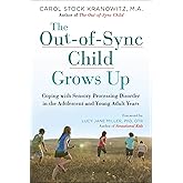 The Out-of-Sync Child Grows Up: Coping with Sensory Processing Disorder in the Adolescent and Young Adult Years (The Out-of-S