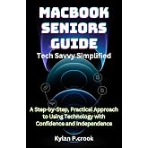 MacBook Seniors Guide: Tech Savvy Simplified: A Step-by-Step, Practical Approach to Using Technology with Confidence and Independence (LATEST TECH, AI, GADGET REVIEW AND GUIDE BOOK 29)